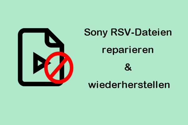 Wie kann ich Sony RSV-Dateien reparieren und wiederherstellen? Versuchen Sie hier Lösungen