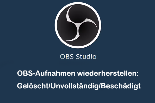 Wiederherstellung von OBS-Aufnahmen – Gelöschte/Unvollständige/Beschädigte Aufnahmen