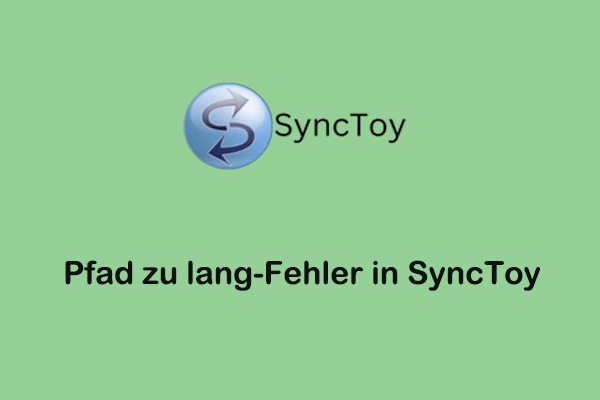 Wie behebt man den Fehler „Pfad zu lang“ in SyncToy? Hier sind 4 Wege!