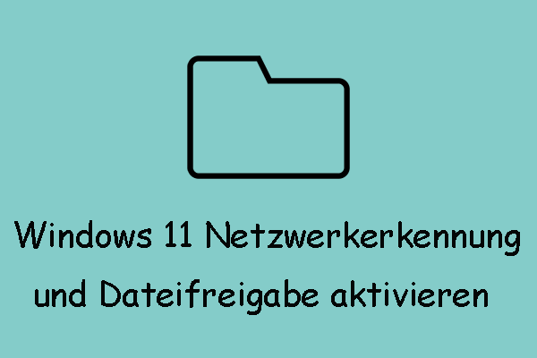 So aktivieren Sie Windows 11 Netzwerkerkennung und Dateifreigabe