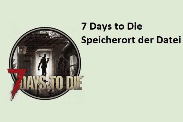 Wie finde ich den Speicherort von 7 Days to Die-Datei & Wie mache ich ein Backup?