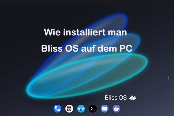 Was ist Bliss OS & Wie installiert man Bliss OS auf dem PC? Hier ist die Anleitung!