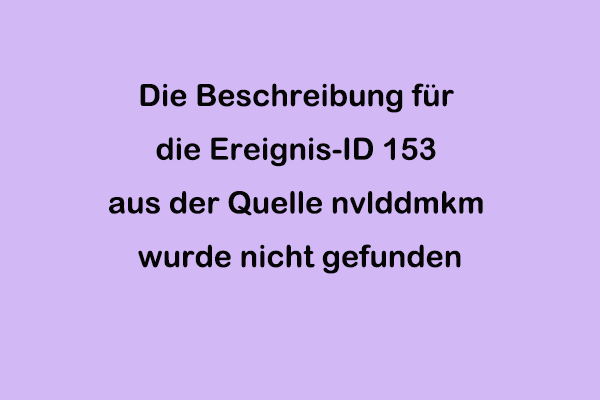 Die Beschreibung für die Ereignis-ID 153 aus der Quelle nvlddmkm wurde nicht gefunden - Gelöst