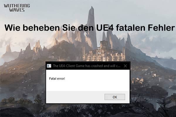Wie beheben Sie den UE4 fatalen Fehler in Wuthering Waves? 6 Tipps hier!