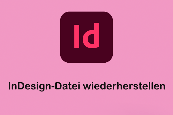 Vollständiger Leidfaden zur Wiederherstellung gelöschter/nicht gespeicherter/beschädigter InDesign-Dateien