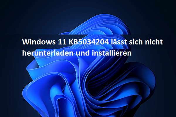 Beste Lösungen: Windows 11 KB5034204 lässt sich nicht herunterladen und installieren