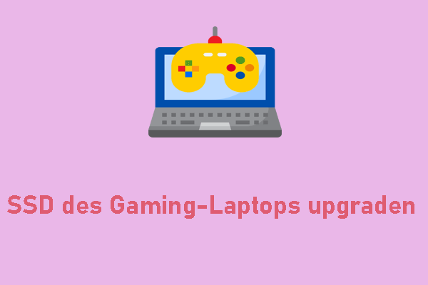 Upgrade der SSD eines Gaming-Laptops: Führen Sie es mit MiniTool ganz einfach durch!