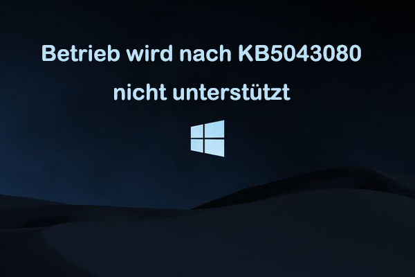 Betrieb wird nach KB5043080 nicht unterstützt? So beheben Sie den Fehler