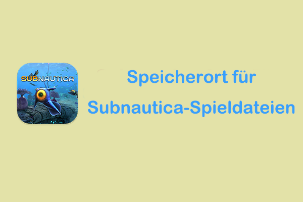 Detaillierte Anleitung, um den Speicherort der Subnautica-Spielstände zu finden