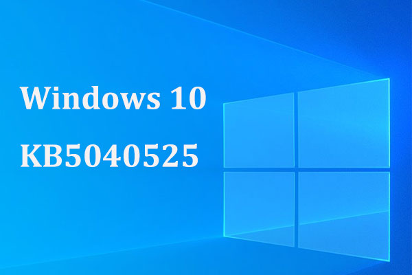 Windows 10 KB5040525 zur Behebung von Problemen veröffentlicht: Herunterladen/Installieren