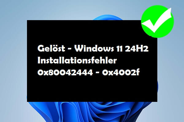 Windows 11 24H2 Installationsfehler 0x80042444 - 0x4002f? [Gelöst]