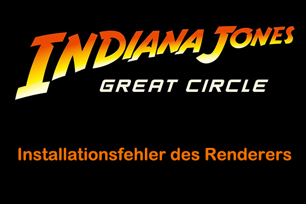 Gelöst - Installationsfehler des Renderers von Indiana Jones and the Great Circle