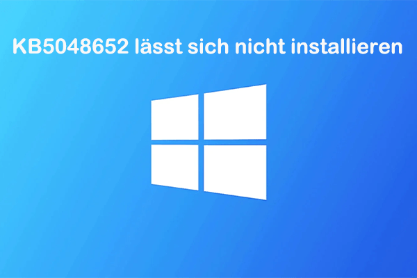 Win 10 KB5048652 & Fehlerbehebung für das Problem „KB5048652 lässt sich nicht installieren“