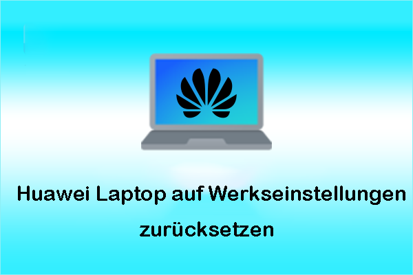 So setzen Sie einen Huawei Laptop auf Werkseinstellungen zurück – Eine detaillierte Anleitung