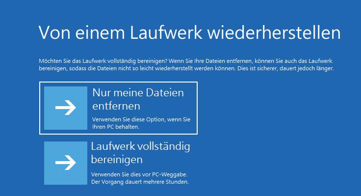 entweder „Nur meine Dateien entfernen“ oder „Laufwerk vollständig bereinigen“ wählen