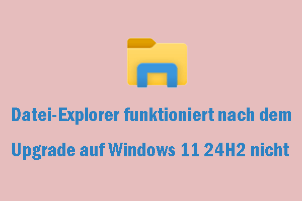 Behoben: Nach dem Upgrade auf Windows 11 24H2 funktioniert der Datei-Explorer nicht mehr