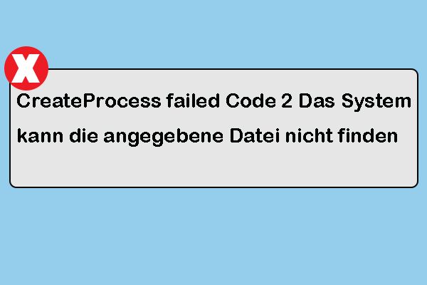 CreateProcess failed Code 2 – Das System kann die angegebene Datei nicht finden (Mehrere Lösungen)