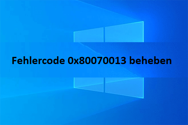 Was ist der Fehler 0x80070013 & Wie behebt man ihn in Windows 10?