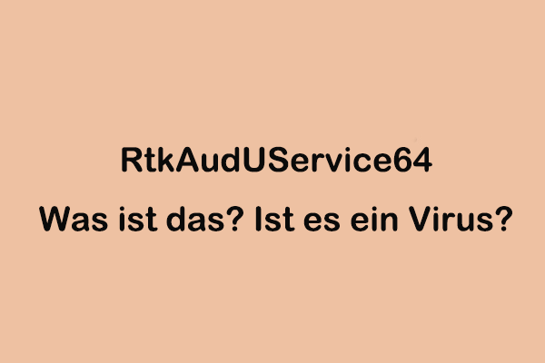 RtkAudUService64: Was ist das? Ist es ein Virus? Wie kann man es überprüfen?