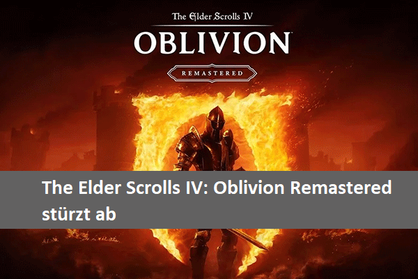 Funktioniert! The Elder Scrolls IV: Oblivion Remastered Abstürze gelöst