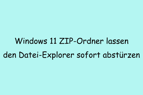 Beheben Sie, dass Windows 11 beim Öffnen von ZIP-Ordnern den Datei-Explorer soft abstützen lässt