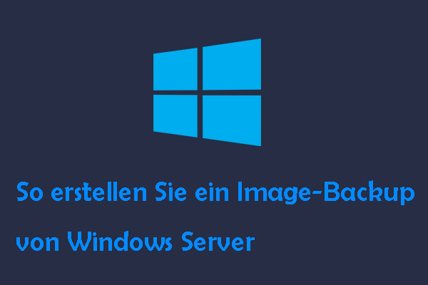 3 bewährte Methoden zur Erstellung eines Image-Backups von Windows Server – So geht’s