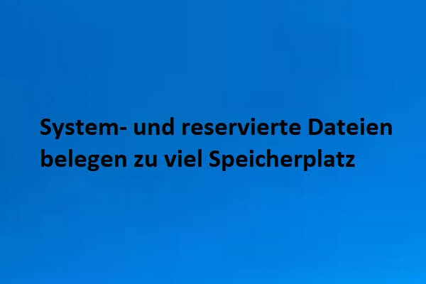 Benötigen System- und reservierte Dateien zu viel Platz? Versuchen Sie diese Wege