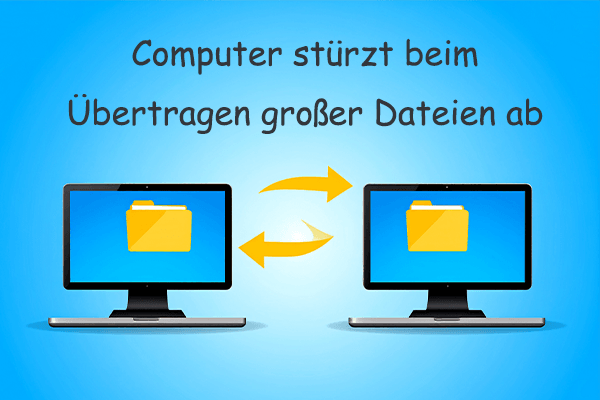 Einfach beheben – Computer stürzt beim Übertragen großer Dateien ab