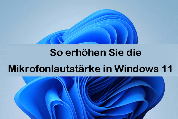 Windows 11 Mikrofon zu leise? So erhöhen Sie die Mikrofonlautstärke