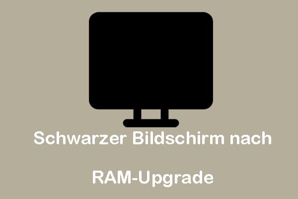 Schwarzer Bildschirm nach RAM-Upgrade unter Windows – Top 4 Lösungen