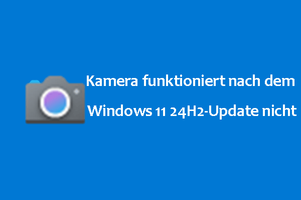 5 Lösungen: Kamera funktioniert nach dem Windows 11 24H2-Update nicht