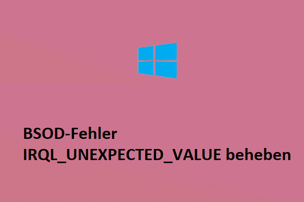 Wie behebt man den BSOD-Fehler IRQL_UNEXPECTED_VALUE unter Windows 10/11