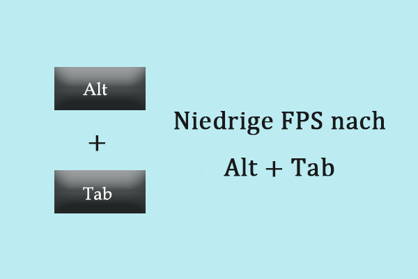 Entdecken Sie, wie Sie niedrige FPS nach Alt + Tab auf Windows-PCs einfach beheben können