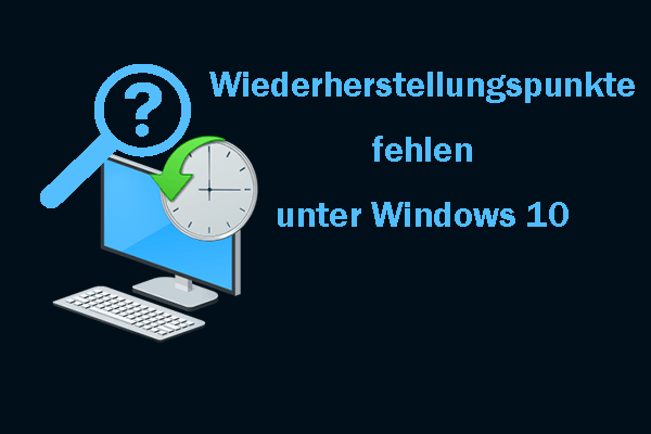 Warum fehlen Wiederherstellungspunkte unter Windows 10/11 & Effektive Lösungen