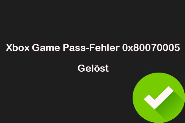 Entdecken Sie Lösungen für den Xbox Game Pass-Fehler 0x80070005 unter Win11/10