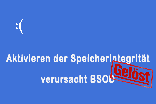 Aktivieren der Speicherintegrität verursacht BSOD? Die 3 besten Lösungen