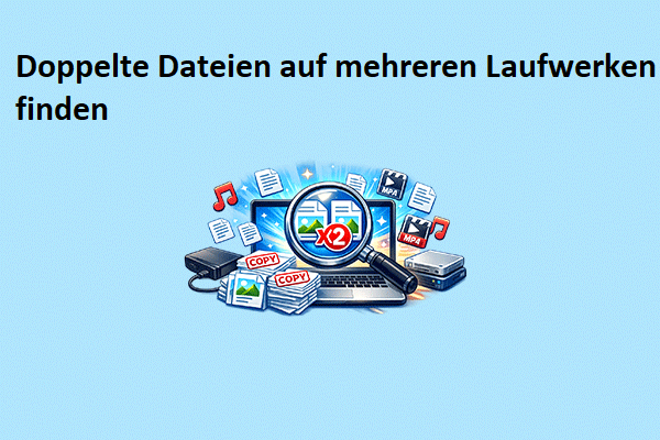 So finden und löschen Sie doppelte Dateien auf mehreren Laufwerken