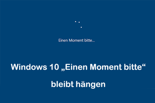 Windows 10 „Einen Moment bitte“ bleibt hängen – 7 Lösungen