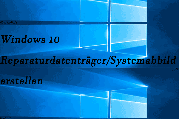 Windows 10 reparieren: Reparaturdatenträger & Systemabbild