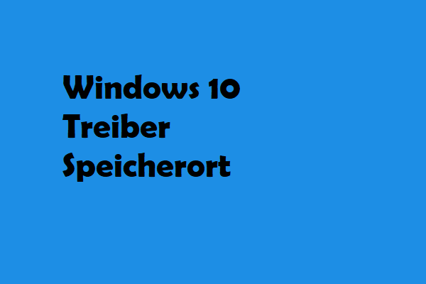 Wo sind Windows 10 Treiber gespeichert? Speicherort, DriverStore und Tipps