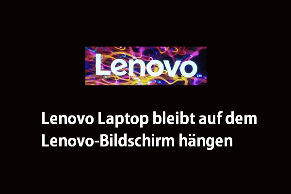 Lenovo Laptop bleibt auf dem Lenovo-Bildschirm hängen: 9 Lösungen für Windows 11/10