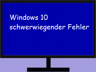 Was ist ein schwerwiegender Fehler in Windows 10