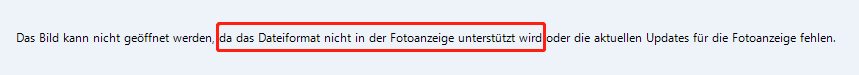 Das Bild kann nicht geöffnet werden, da das Dateiformat nicht in der Fotoanzeige unterstützt wird oder die aktuellen Updates für die Fotoanzeige fehlen