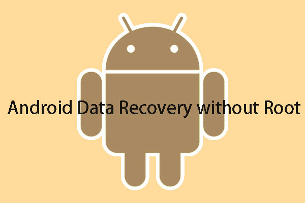 How To Do Android Data Recovery without Root Easily?