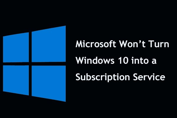 Microsoft Won’t Turn Windows 10 into a Subscription Service