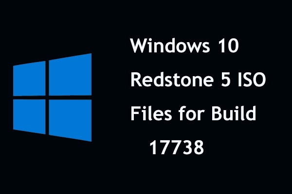 Win10 Redstone 5 ISO Files for Build 17738 Can Be Downloaded