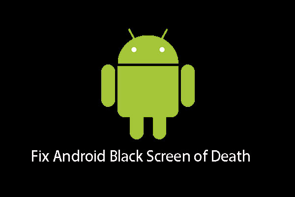 Solutions to Dealing with Android Black Screen of Death Issue
