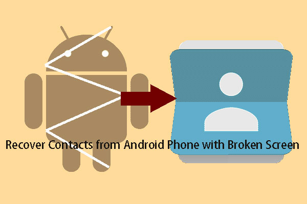 How to Recover Contacts from Android Phone with Broken Screen?