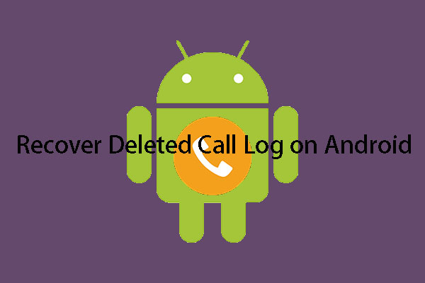 How To Recover Deleted Call Log on Android Effectively? [SOLVED]