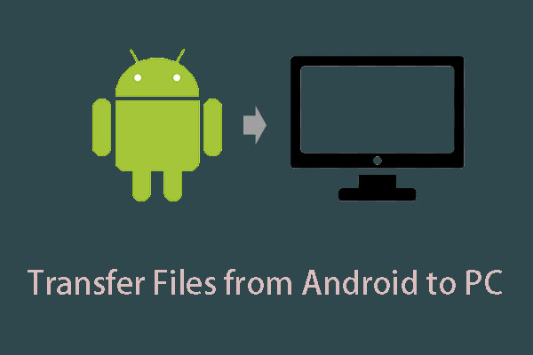 How to Transfer Files from Android to PC Effectively?